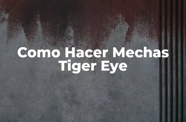 Como Hacer Mechas Tiger Eye