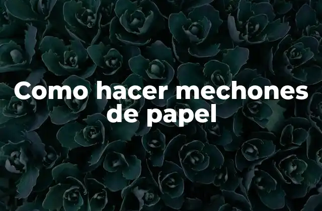 Como Hacer Mechones de Papel
