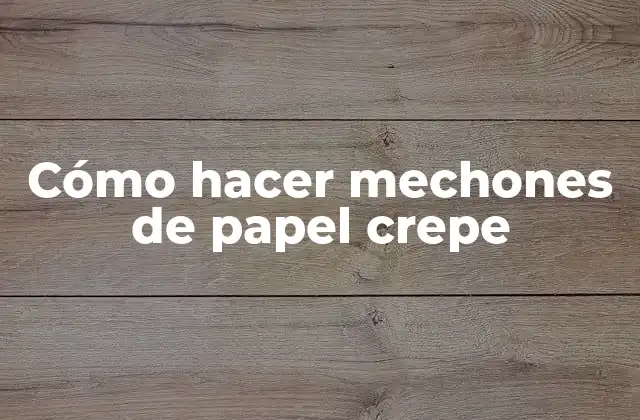Cómo Hacer Mechones de Papel Crepe