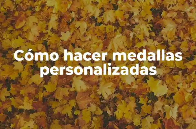 Cómo Hacer Medallas Personalizadas