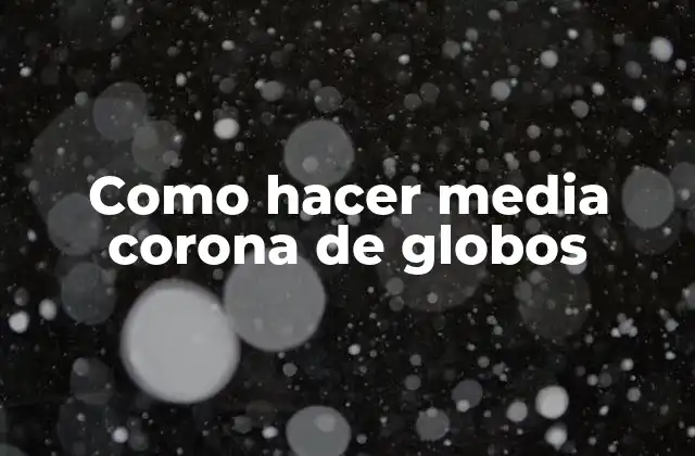 Como Hacer Media Corona de Globos