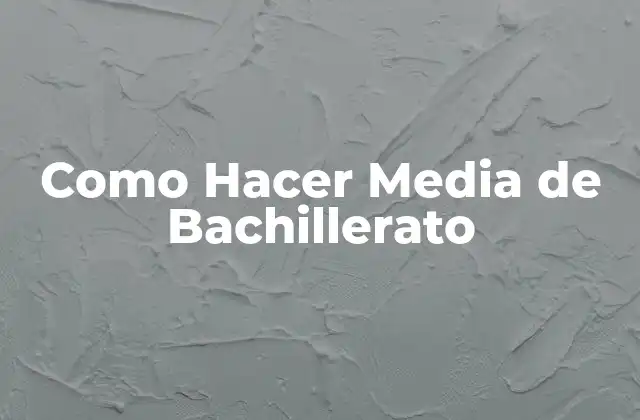 Como Hacer Media de Bachillerato
