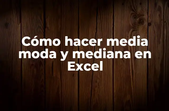 Cómo Hacer Media Moda y Mediana en Excel
