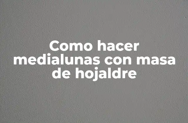 Como Hacer Medialunas con Masa de Hojaldre