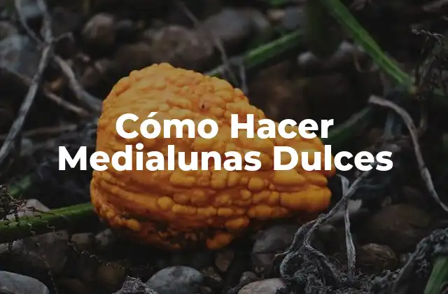 Cómo Hacer Medialunas Dulces