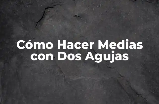 Cómo Hacer Medias con Dos Agujas