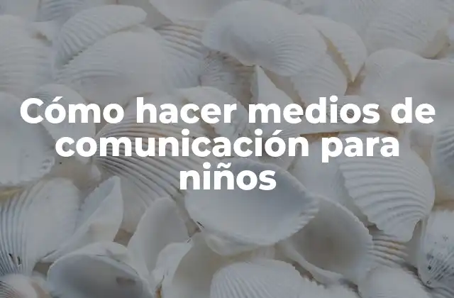 Cómo Hacer Medios de Comunicación para Niños 2 Cómo hacer medios de comunicación para niños