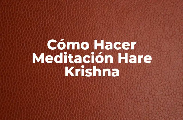 Cómo Hacer Meditación Hare Krishna