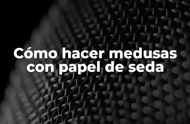 Cómo Hacer Medusas con Papel de Seda