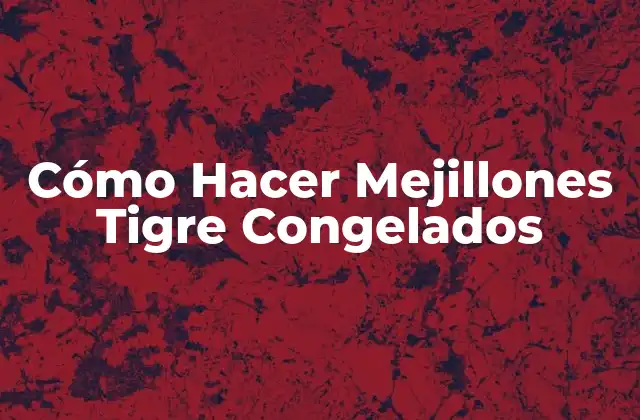 Cómo Hacer Mejillones Tigre Congelados