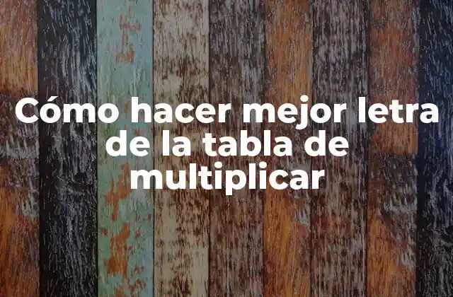 Cómo Hacer Mejor Letra de la Tabla de Multiplicar