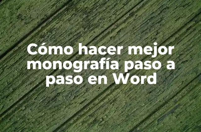 Cómo Hacer Mejor Monografía Paso a Paso en Word