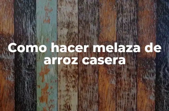 Como Hacer Melaza de Arroz Casera