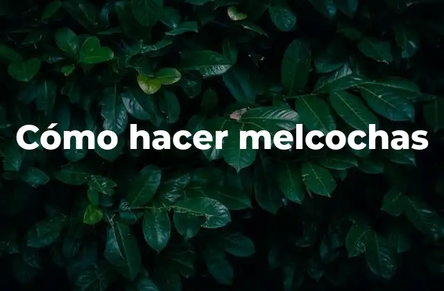 Cómo Hacer Melcochas
