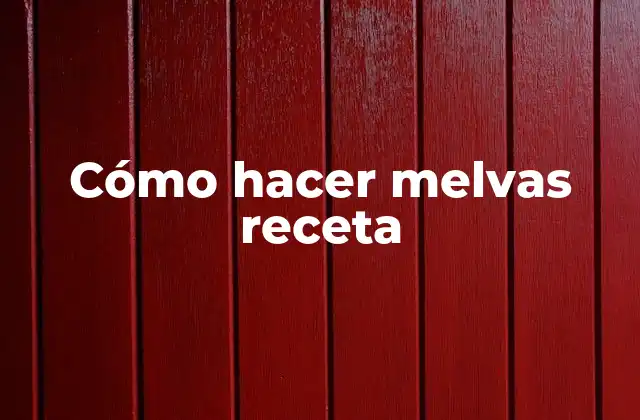 Cómo Hacer Melvas Receta