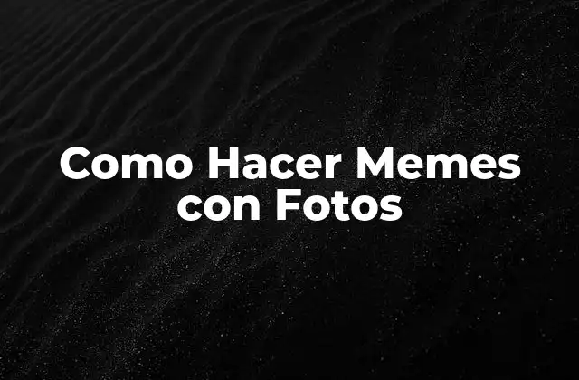 Como Hacer Memes con Fotos 2 ¿Qué son los Memes con Fotos y Para Qué Sirven?