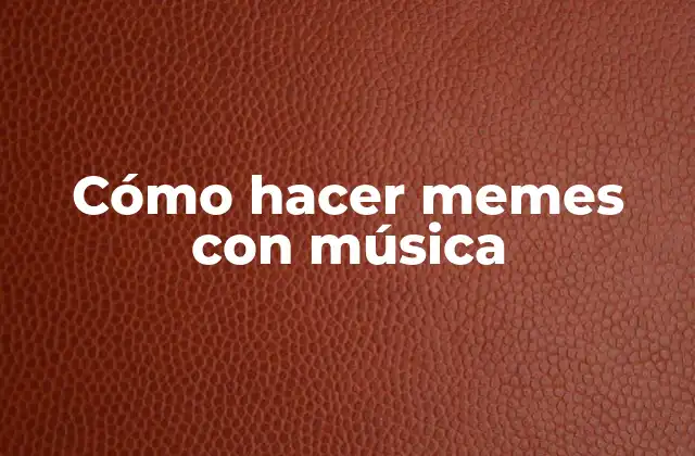 Cómo Hacer Memes con Música