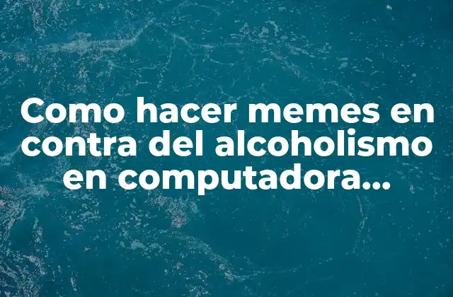 Como Hacer Memes en contra Del Alcoholismo en Computadora Photoshop