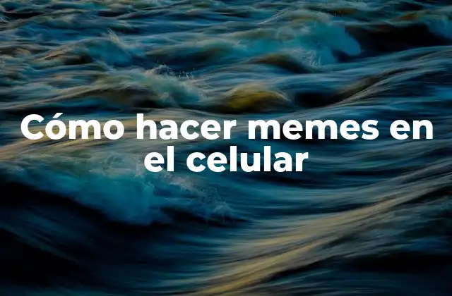 Cómo hacer memes en el celular