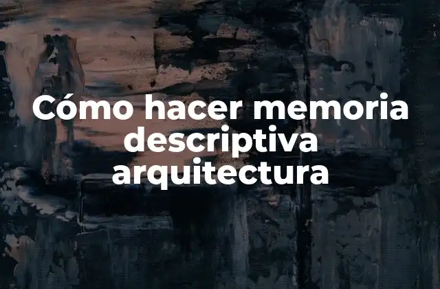 Cómo Hacer Memoria Descriptiva Arquitectura