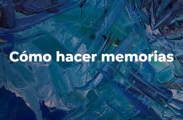 Cómo Hacer Memorias