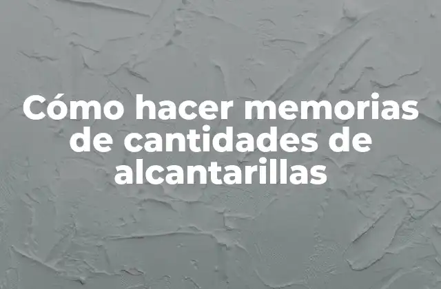 Cómo Hacer Memorias de Cantidades de Alcantarillas