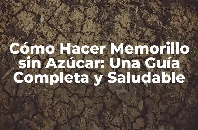 Cómo Hacer Memorillo sin Azúcar: una Guía Completa y Saludable
