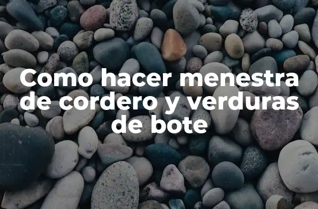 Como Hacer Menestra de Cordero y Verduras de Bote