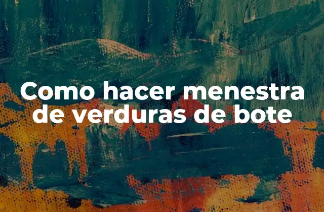 Como Hacer Menestra de Verduras de Bote