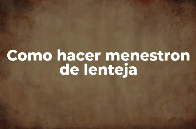 Como Hacer Menestron de Lenteja