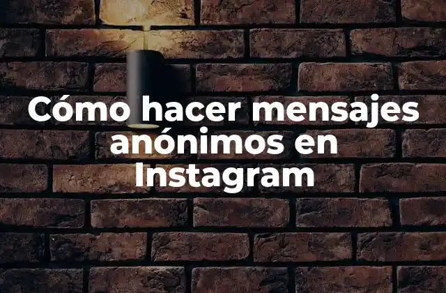 Cómo Hacer Mensajes Anónimos en Instagram