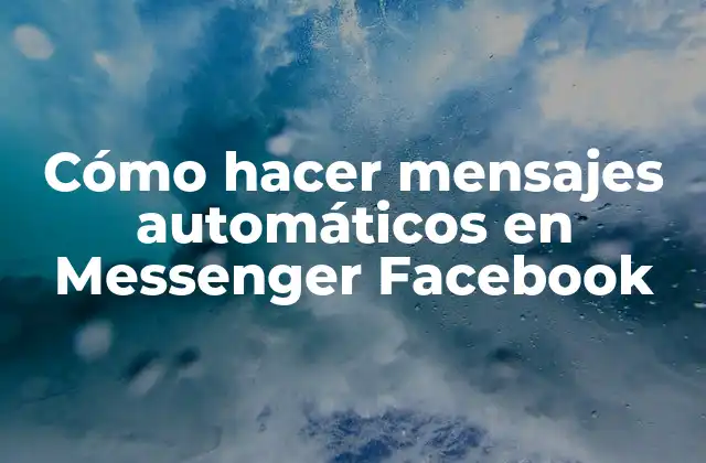 Cómo Hacer Mensajes Automáticos en Messenger Facebook
