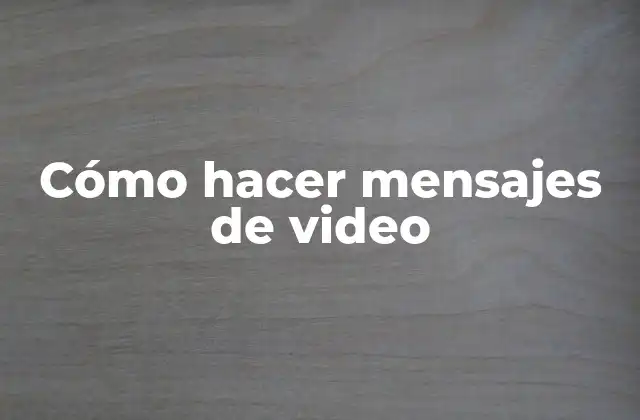 Cómo hacer mensajes de video