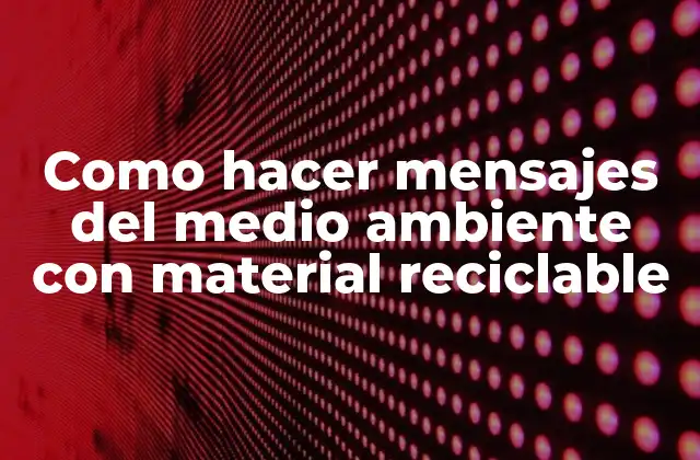 Como Hacer Mensajes Del Medio Ambiente con Material Reciclable