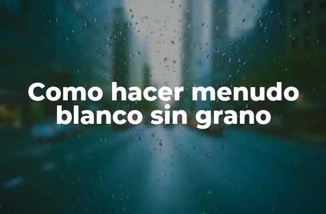 Como Hacer Menudo Blanco sin Grano