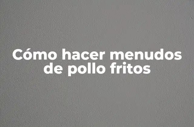 Cómo Hacer Menudos de Pollo Fritos