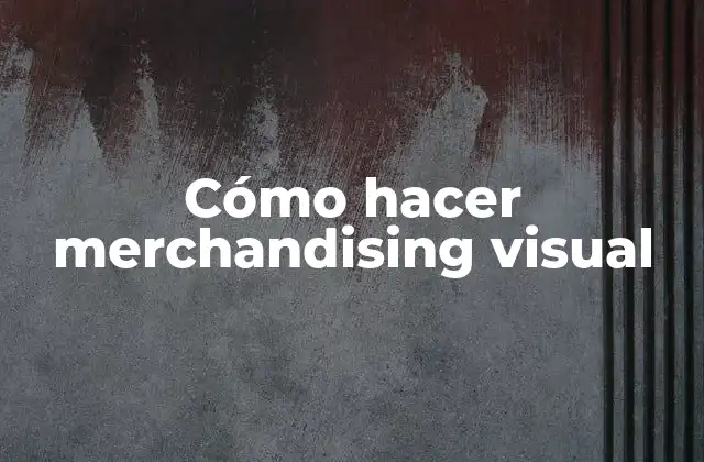 Cómo Hacer Merchandising Visual