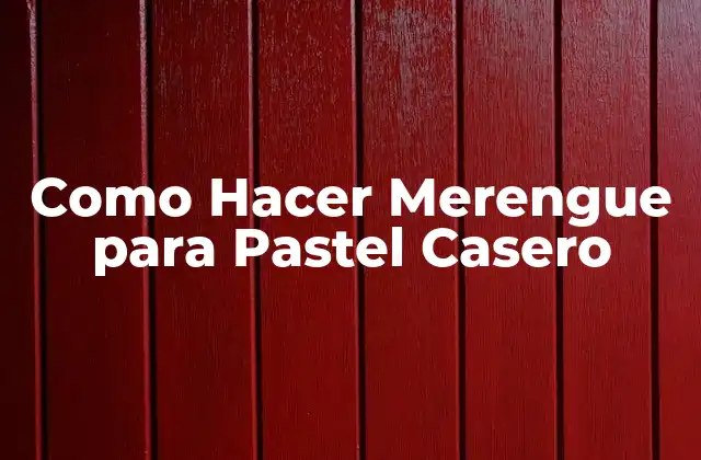 Como Hacer Merengue para Pastel Casero