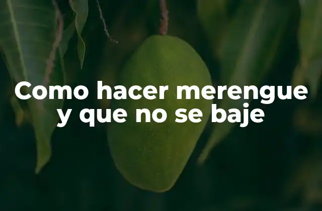 Como Hacer Merengue y que No Se Baje