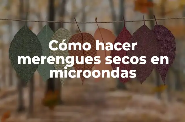 Cómo hacer merengues secos en microondas
