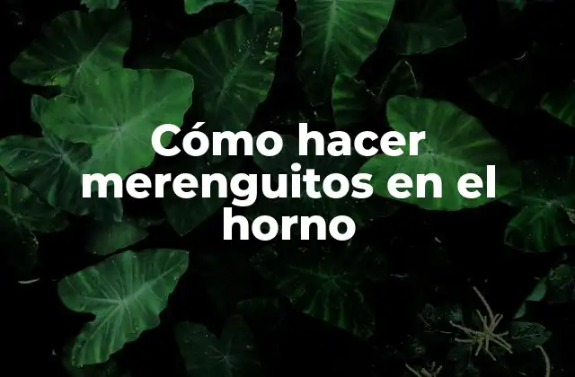 ¿Qué son los merenguitos y para qué sirven?