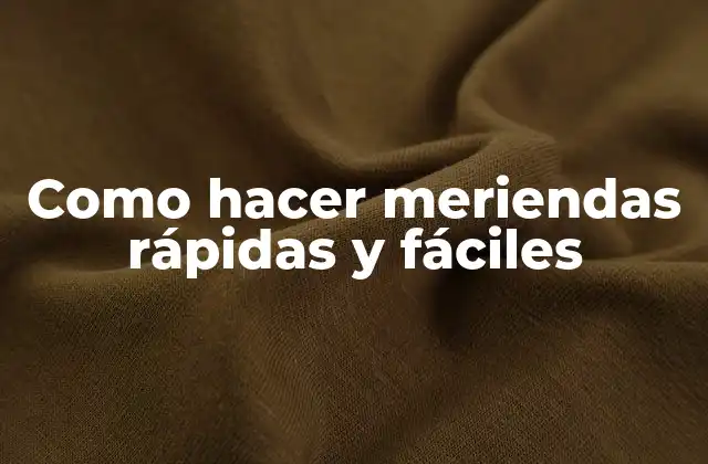 Como Hacer Meriendas Rápidas y Fáciles 2 Meriendas rápidas y fáciles: Definición y beneficios