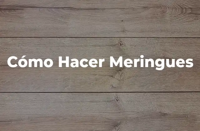 Cómo Hacer Meringues