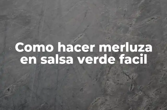 Como Hacer Merluza en Salsa Verde Facil