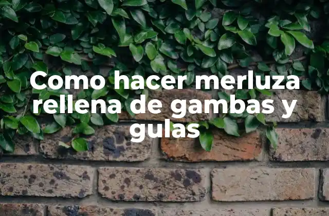 Como Hacer Merluza Rellena de Gambas y Gulas
