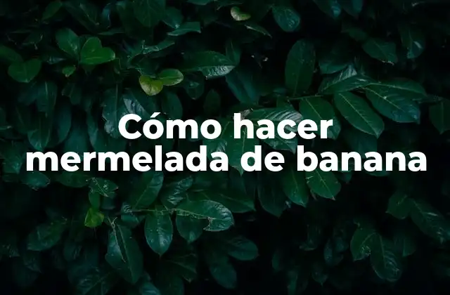 Cómo Hacer Mermelada de Banana
