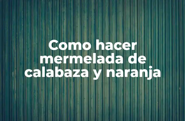 Como Hacer Mermelada de Calabaza y Naranja