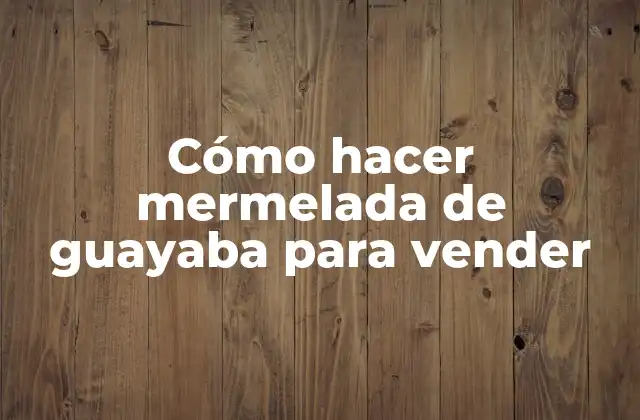 Cómo Hacer Mermelada de Guayaba para Vender 2 Cómo hacer mermelada de guayaba para vender