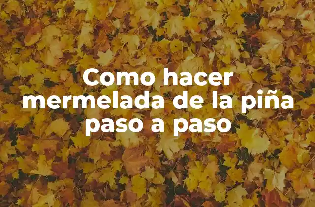 ¿Qué es la mermelada de piña y para qué sirve?