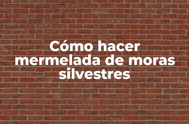 Cómo Hacer Mermelada de Moras Silvestres
